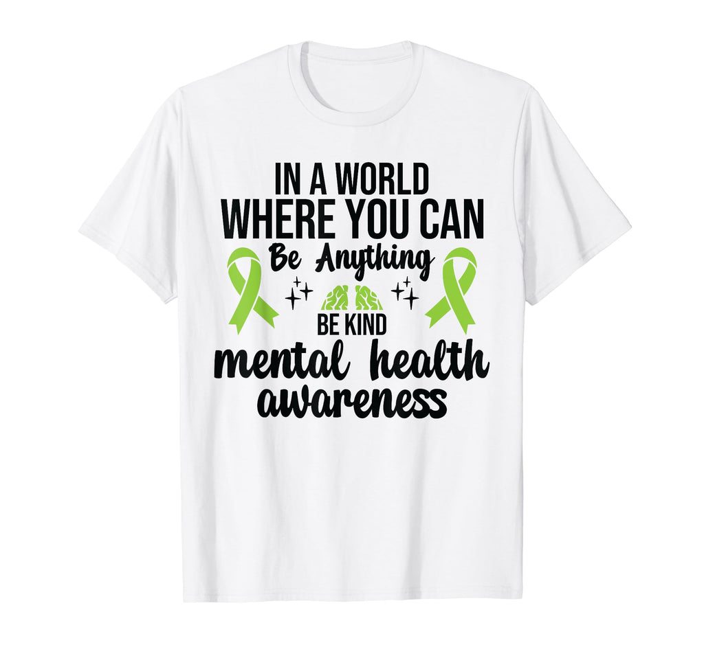 World Where You Can Be Anything Mental T-Shirt - Trendy Graphic Unisex - T-Shirt, Sweatshirt, Hoodie