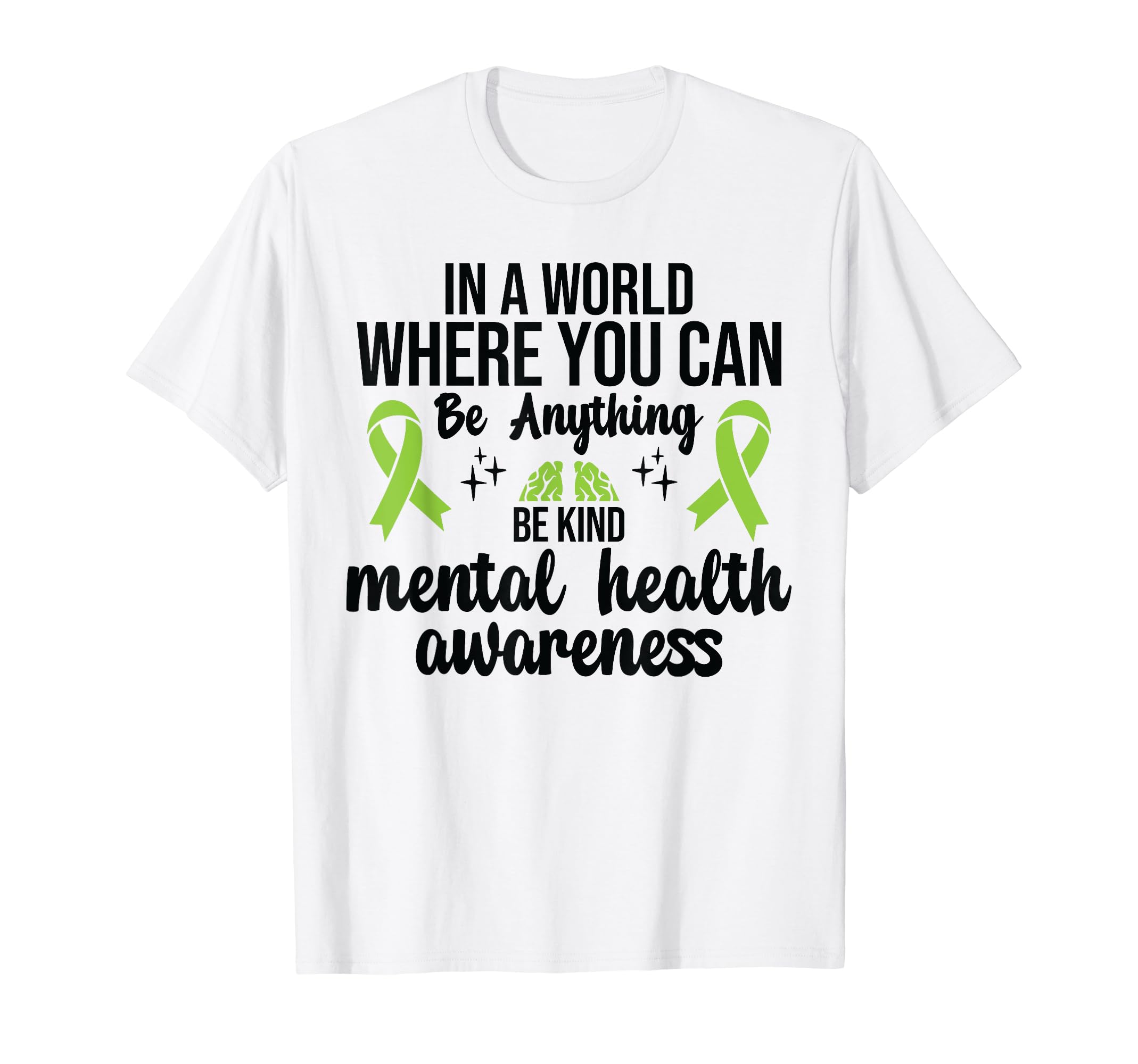 World Where You Can Be Anything Mental T-Shirt - Trendy Graphic Unisex - T-Shirt, Sweatshirt, Hoodie
