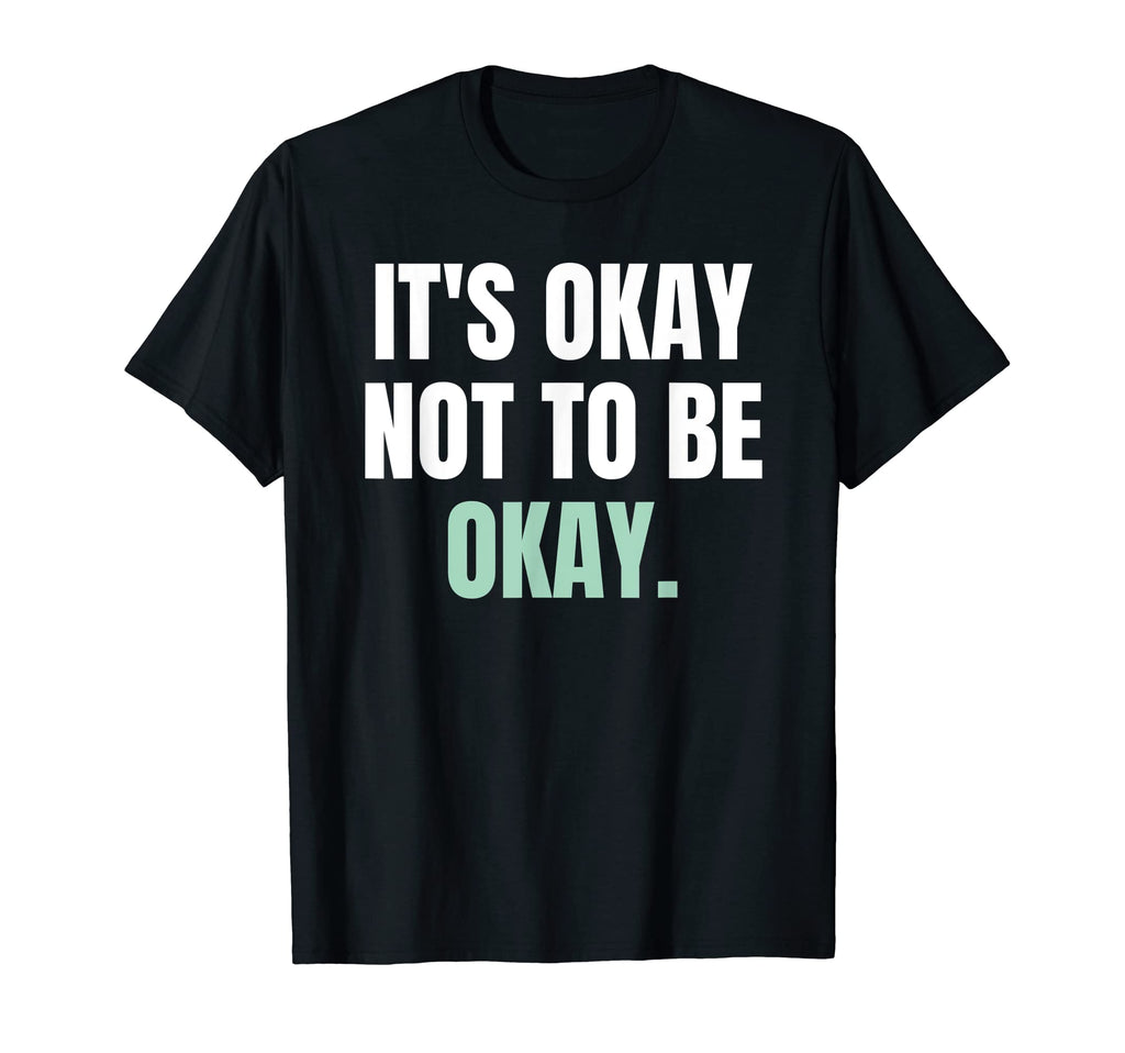 Its Okay Not To Be Okay Mental T-Shirt - Aesthetic Graphic for Adults - T-Shirt, Sweatshirt, Hoodie