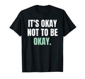Its Okay Not To Be Okay Mental T-Shirt - Aesthetic Graphic for Adults - T-Shirt, Sweatshirt, Hoodie