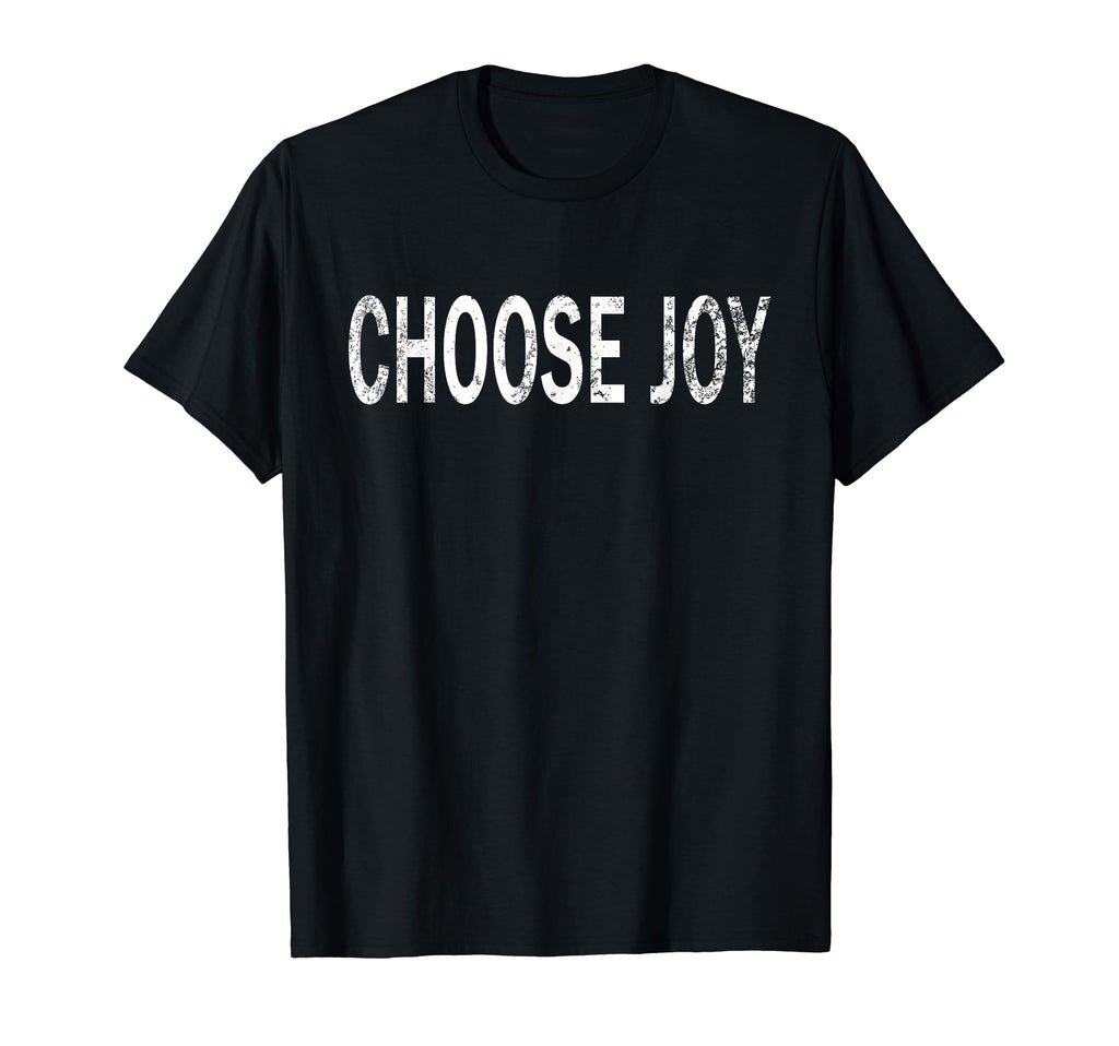 Choose Joy Distressed Positive Vibes T-Shirt - Graphic Print Unisex - T-Shirt, Sweatshirt, Hoodie