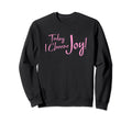 Today I Choose Joy Inspirational Gift Sweatshirt - Minimalist Print Unisex - T-Shirt, Sweatshirt, Hoodie