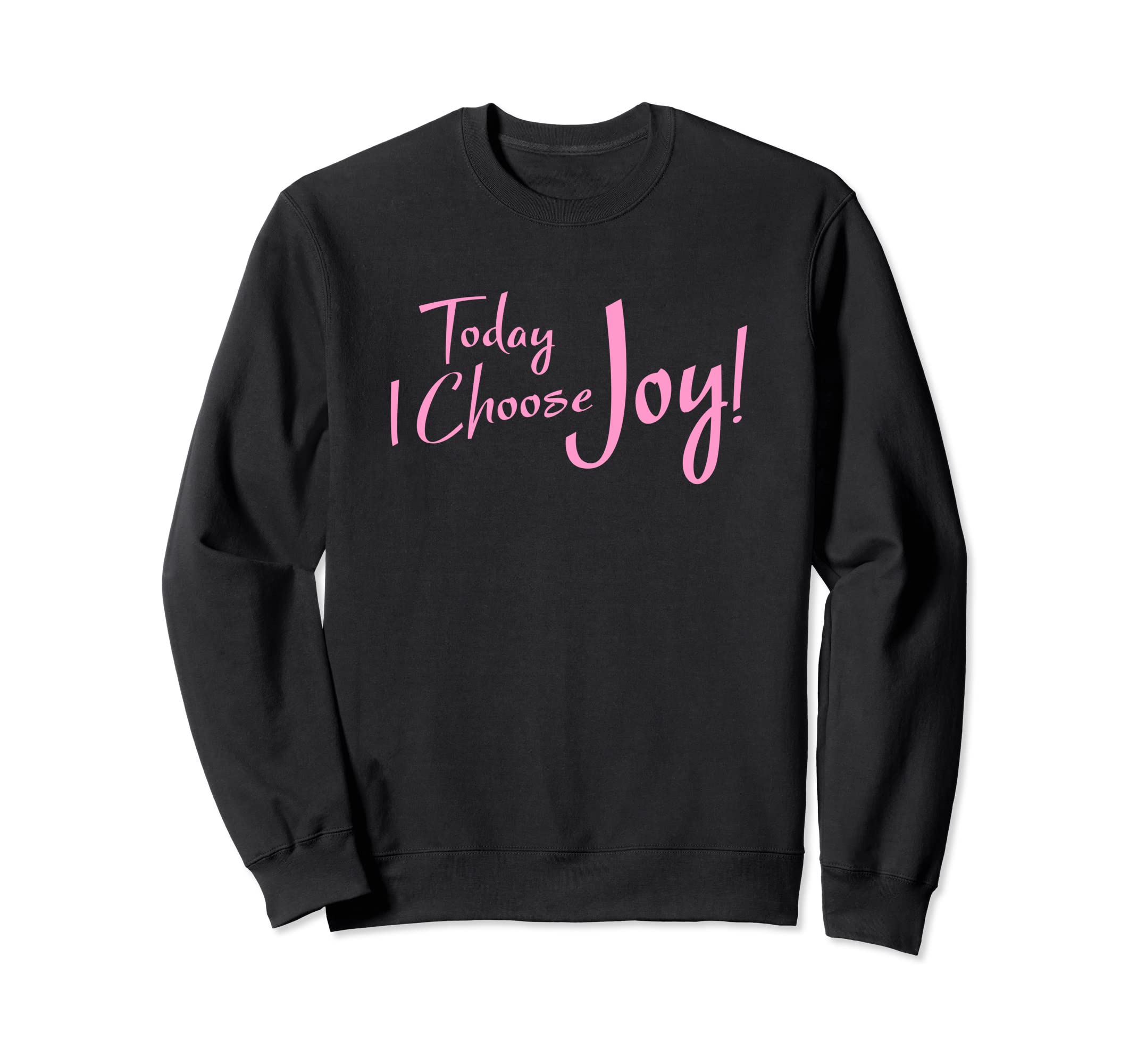 Today I Choose Joy Inspirational Gift Sweatshirt - Minimalist Print Unisex - T-Shirt, Sweatshirt, Hoodie