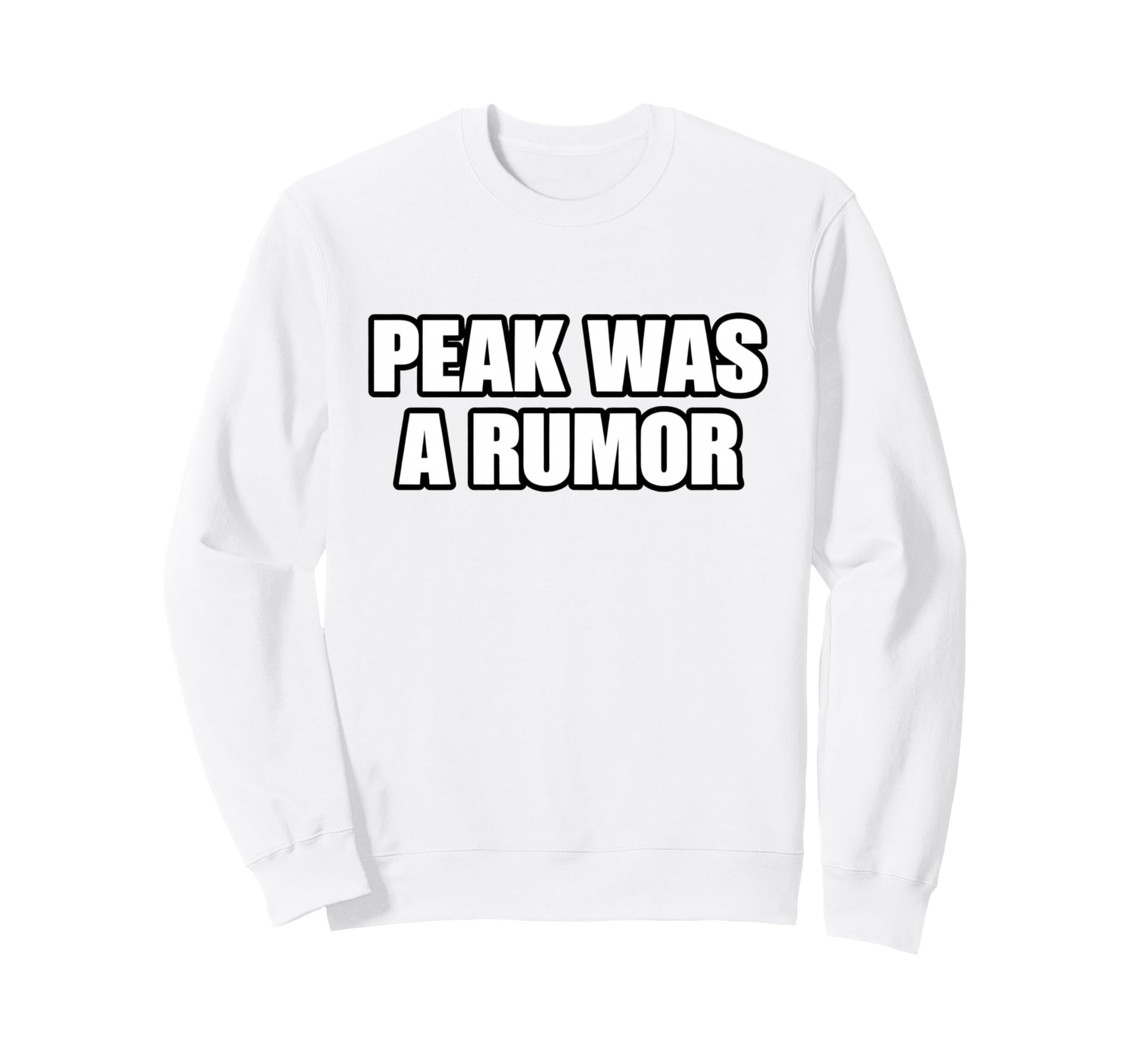 Peak Was Rumor Meme Mentally Sweatshirt - Casual Everyday Wear Unisex - T-Shirt, Sweatshirt, Hoodie