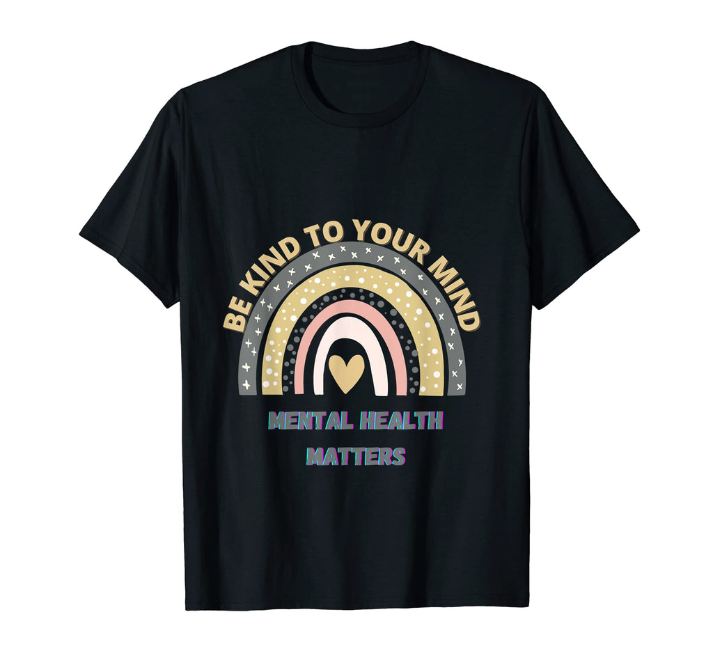 Be Kind To Your Mind Mental Health Matters T-Shirt - Trendy Graphic Unisex - T-Shirt, Sweatshirt, Hoodie