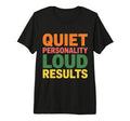 Quiet Personality Loud Results T-Shirt - Unique Graphic Men Women - T-Shirt, Sweatshirt, Hoodie