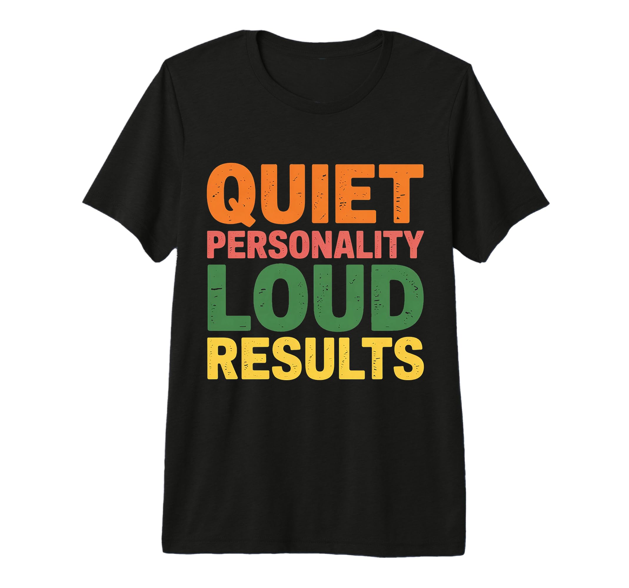 Quiet Personality Loud Results T-Shirt - Unique Graphic Men Women - T-Shirt, Sweatshirt, Hoodie