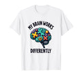 My Brain Works Differently Neurodiversity T-Shirt - Novelty Apparel Unisex - T-Shirt, Sweatshirt, Hoodie