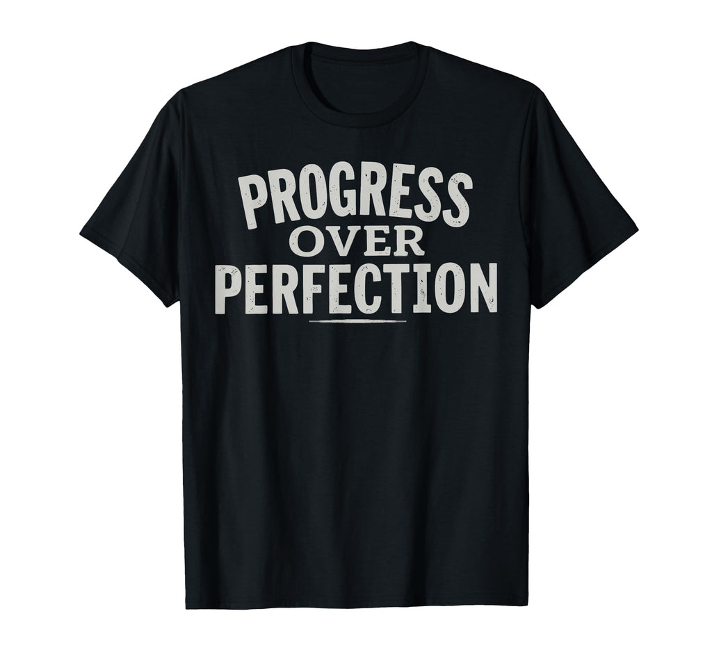 Progress Over Perfection Motivational T-Shirt - Trendy Graphic Men Women - T-Shirt, Sweatshirt, Hoodie