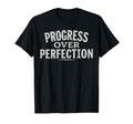 Progress Over Perfection Motivational T-Shirt - Trendy Graphic Men Women - T-Shirt, Sweatshirt, Hoodie