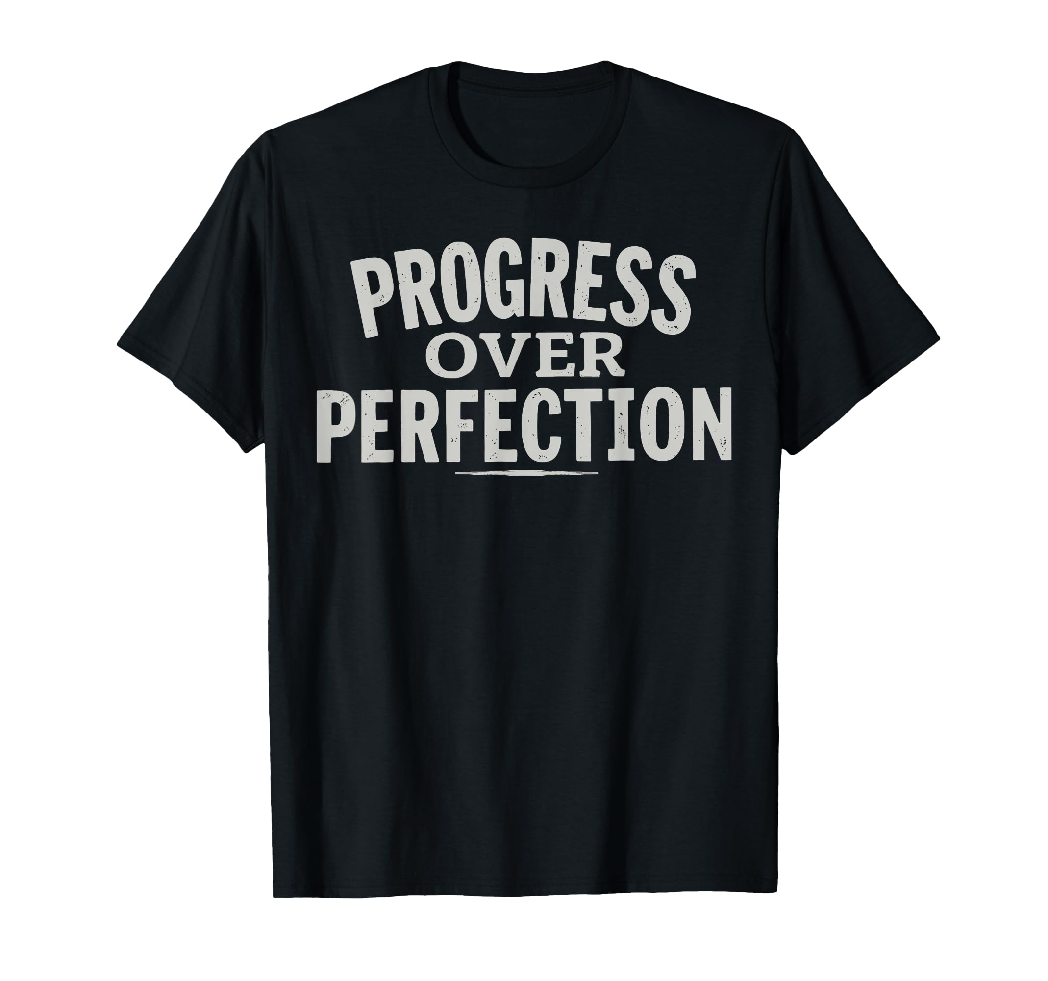 Progress Over Perfection Motivational T-Shirt - Trendy Graphic Men Women - T-Shirt, Sweatshirt, Hoodie