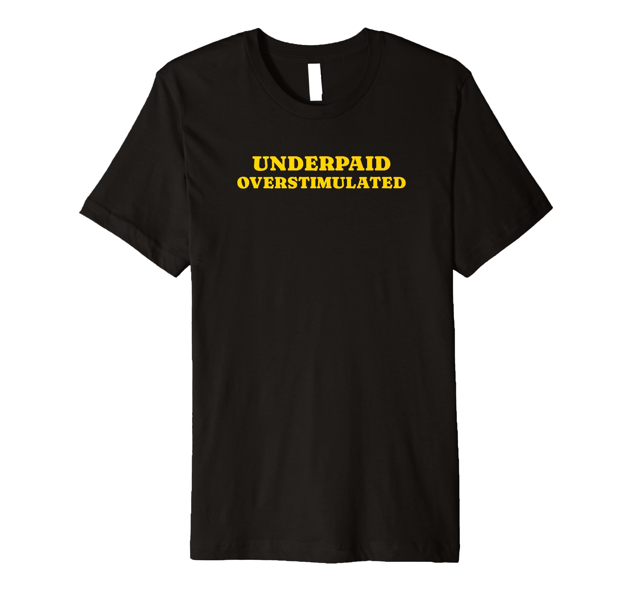 Underpaid Overstimulated Funny Gag T-Shirt - Fun Novelty Design for Adults - T-Shirt, Sweatshirt, Hoodie