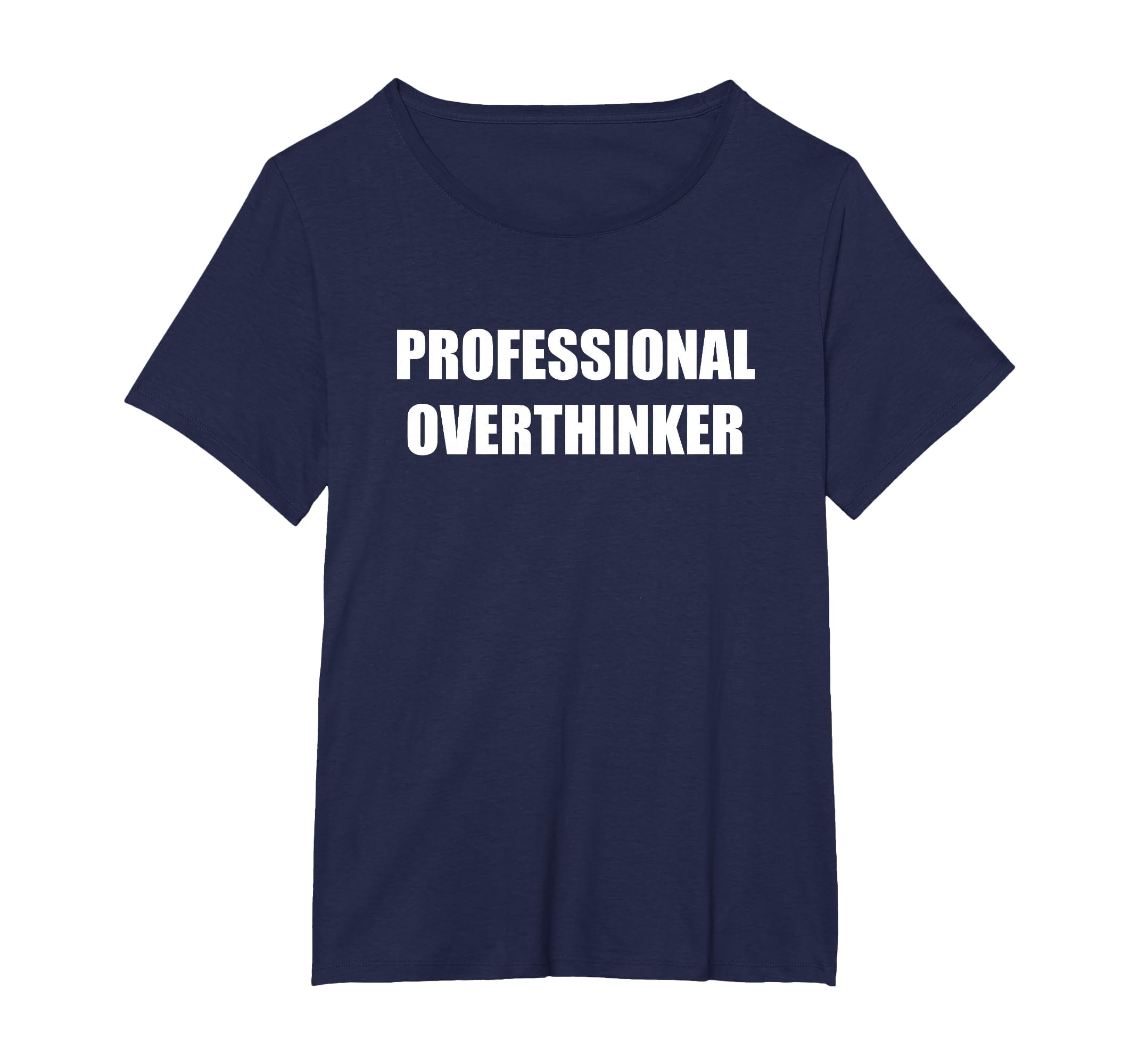 Professional Overthinker Womens Plus Navy T-Shirt - Trendy Graphic Unisex - T-Shirt, Sweatshirt, Hoodie