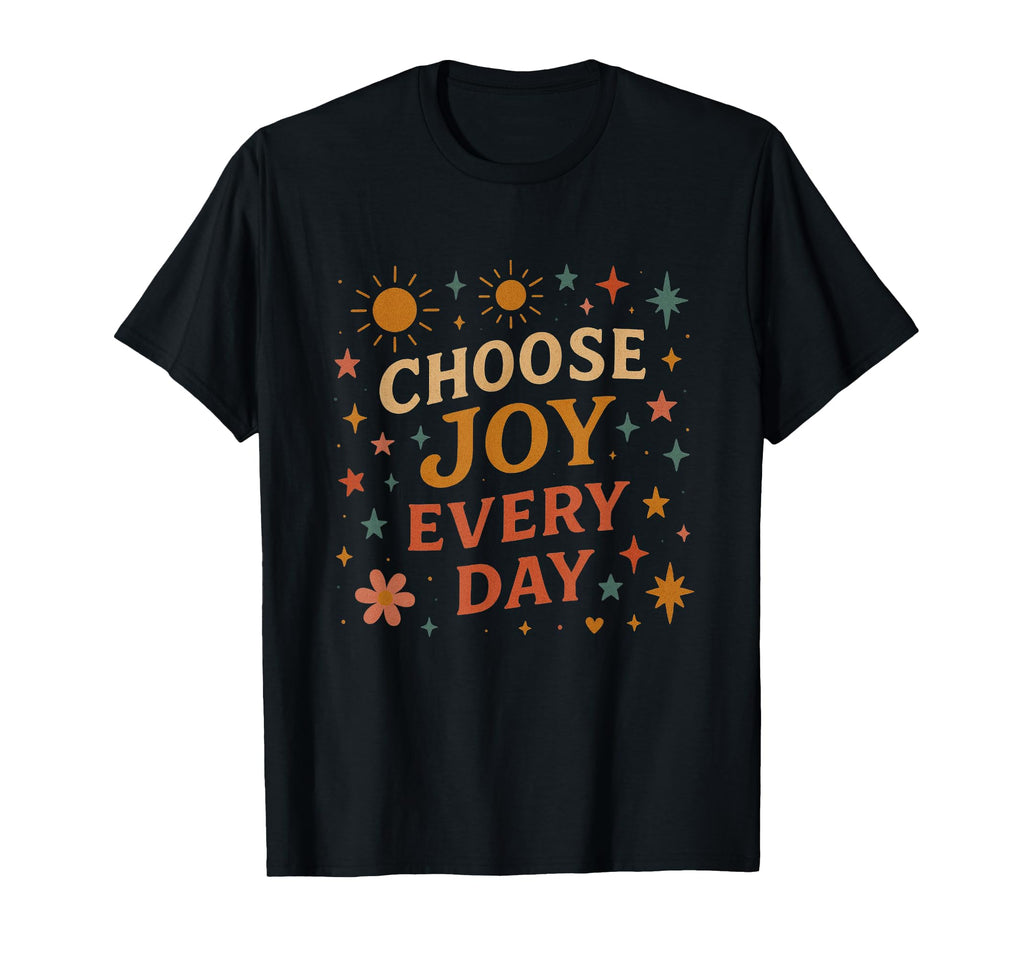 Choose Joy Every Day Positive T-Shirt - Custom Art Print for Adults - T-Shirt, Sweatshirt, Hoodie