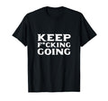 Keep Fucking Going Motivated And T-Shirt - Minimalist Print for Adults - T-Shirt, Sweatshirt, Hoodie
