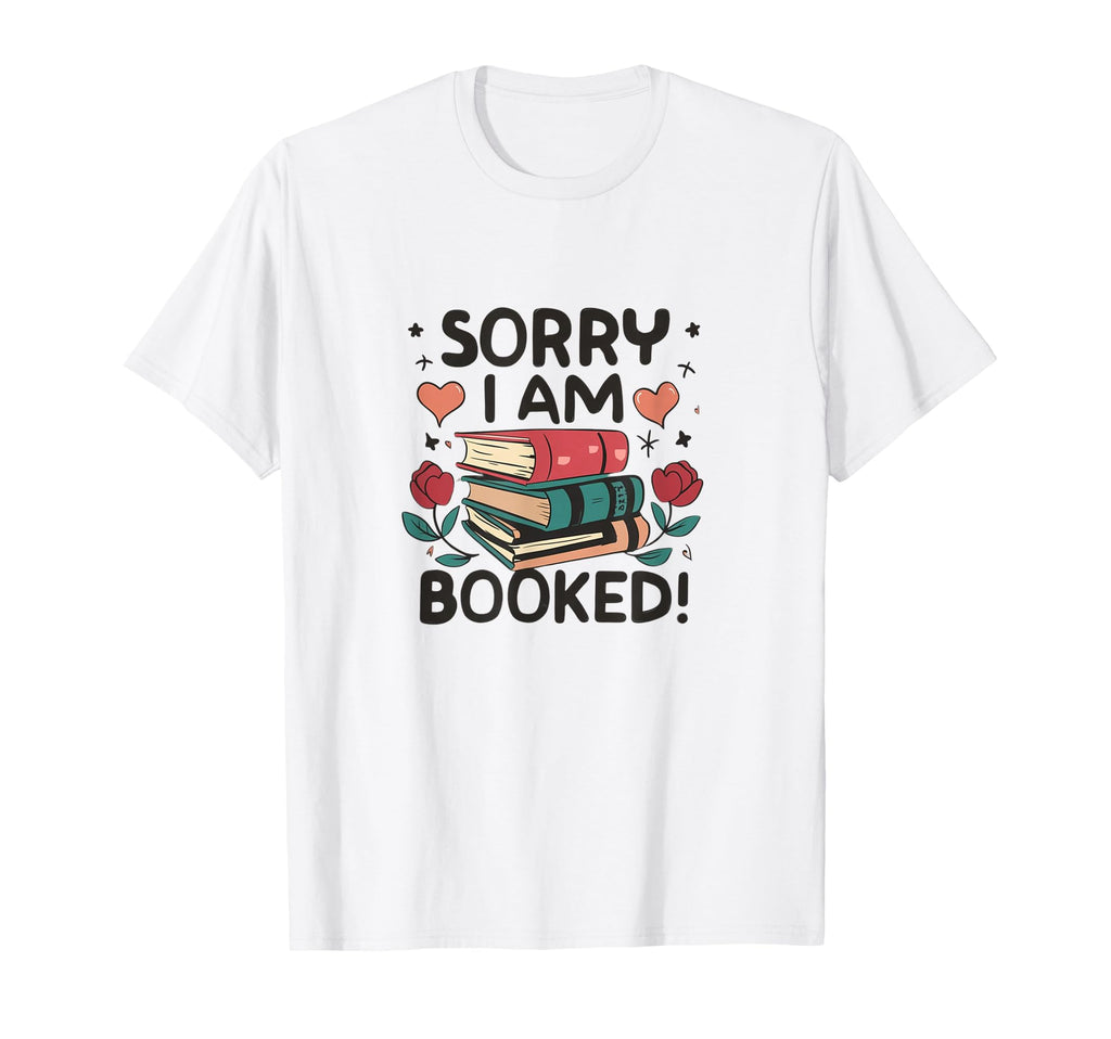 Sorry I Am Booked Reading Floral Bookish T-Shirt - Minimalist Print Unisex - T-Shirt, Sweatshirt, Hoodie
