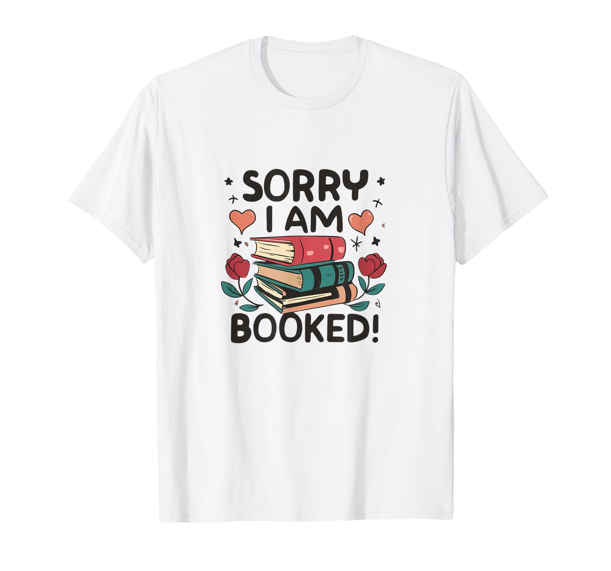 Sorry I Am Booked Reading Floral Bookish T-Shirt - Minimalist Print Unisex - T-Shirt, Sweatshirt, Hoodie