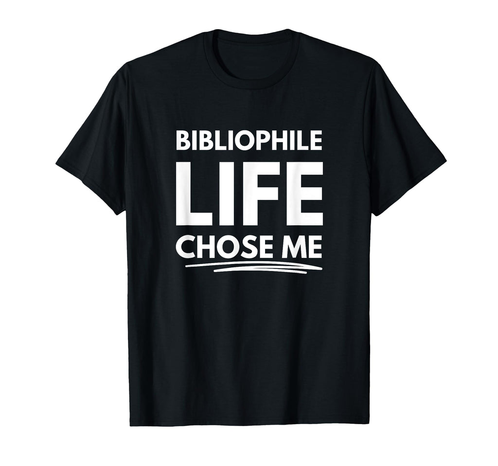 Bibliophile Life Chose Me T-Shirt - Graphic Print Unisex - T-Shirt, Sweatshirt, Hoodie