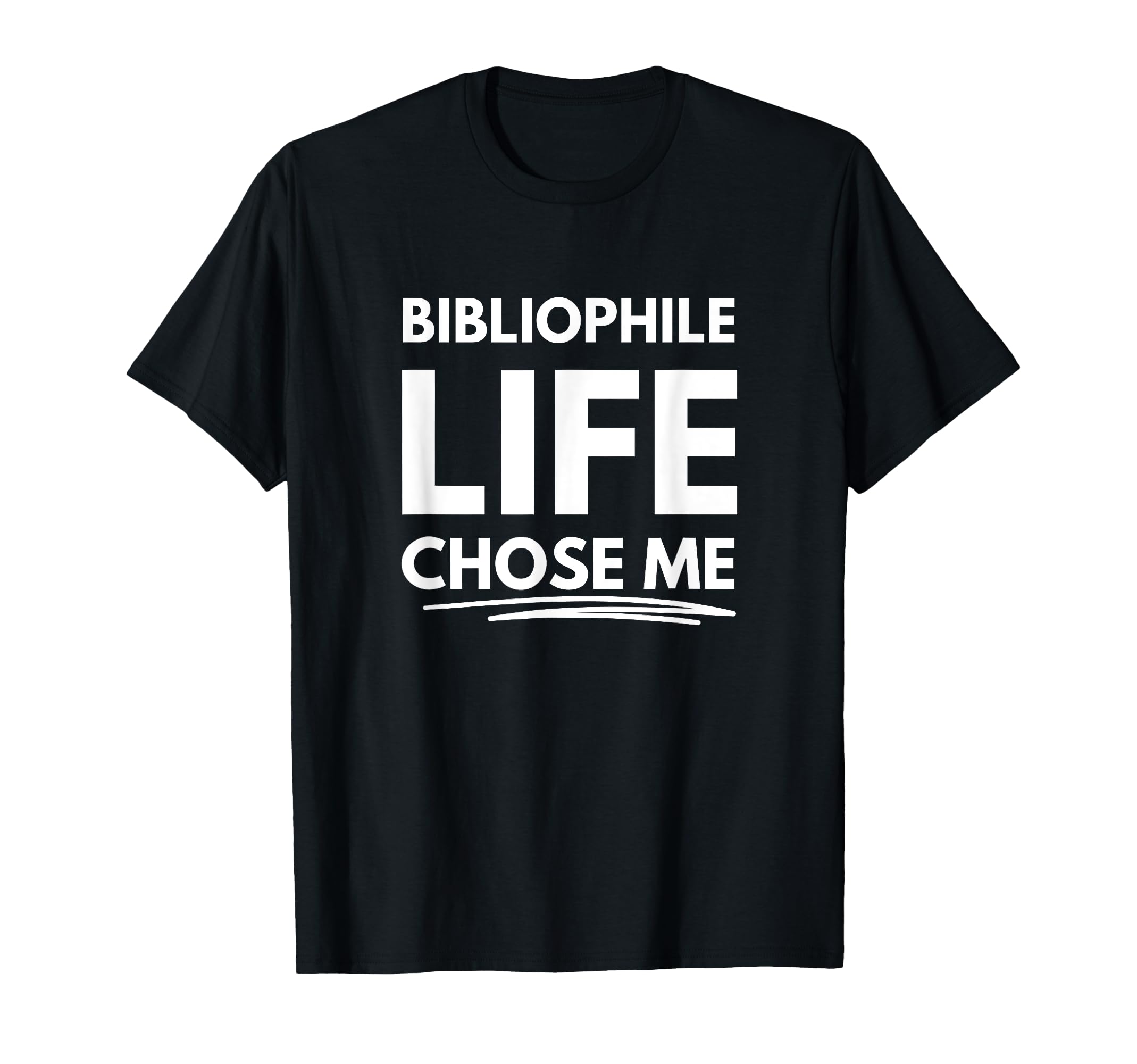 Bibliophile Life Chose Me T-Shirt - Graphic Print Unisex - T-Shirt, Sweatshirt, Hoodie