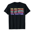 You Are Worthy Loved Needed Enough You T-Shirt - Minimalist Print Unisex - T-Shirt, Sweatshirt, Hoodie