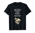 Reader Without Their Book Is Tragedy T-Shirt - Novelty Apparel for Adults - T-Shirt, Sweatshirt, Hoodie