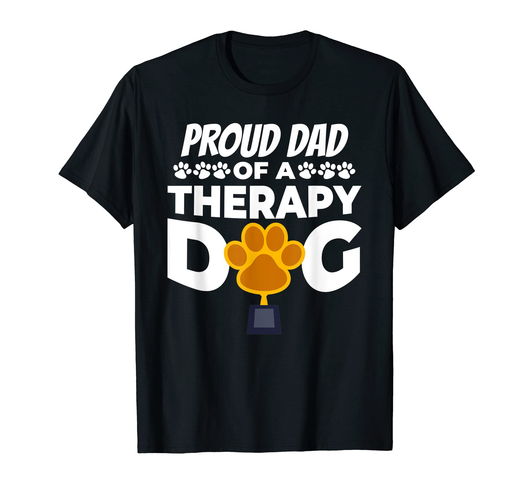 Proud Dad Therapy Dog Paw Trophy T-Shirt - Casual Everyday Wear for Adults - T-Shirt, Sweatshirt, Hoodie