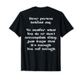 Dear Person Behind Me You Are Enough T-Shirt - Unique Graphic for Adults - T-Shirt, Sweatshirt, Hoodie