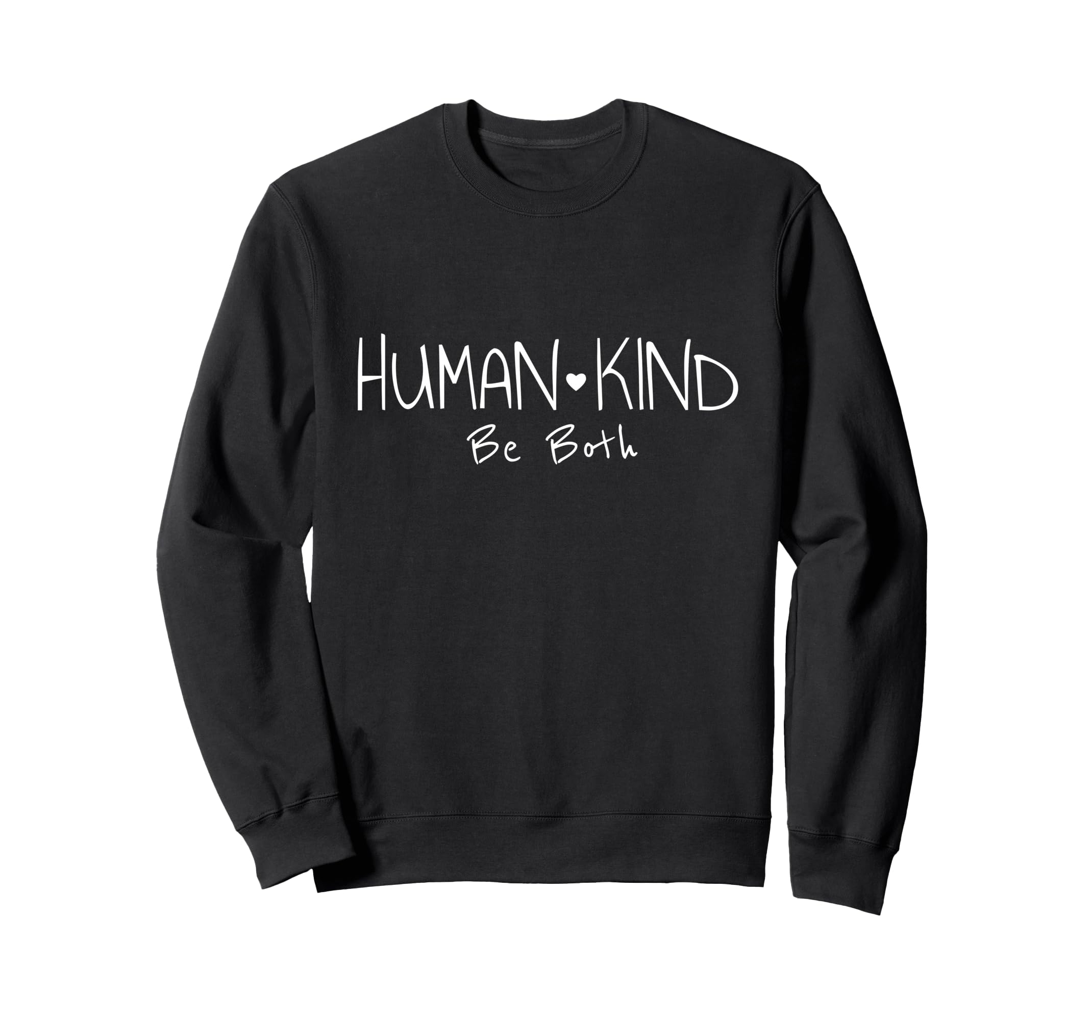 Human Kind Be Both Equality Sweatshirt - Casual Everyday Wear Unisex - T-Shirt, Sweatshirt, Hoodie