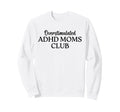 Overstimulated Adhd Moms Club Sweatshirt - Novelty Apparel for Adults - T-Shirt, Sweatshirt, Hoodie