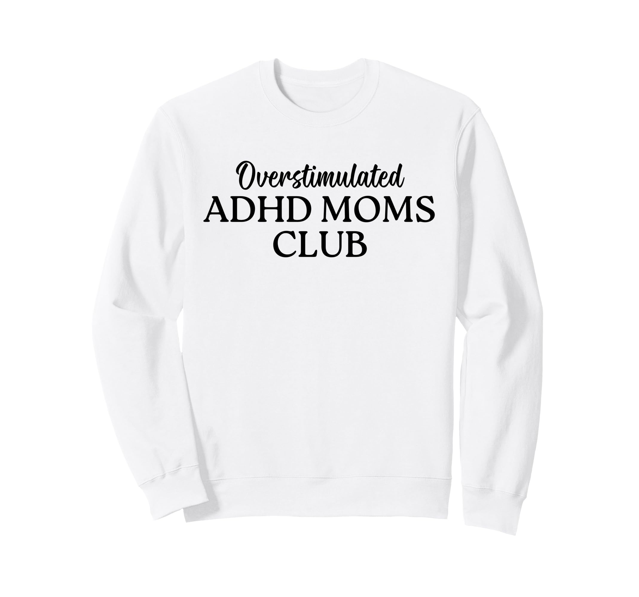 Overstimulated Adhd Moms Club Sweatshirt - Novelty Apparel for Adults - T-Shirt, Sweatshirt, Hoodie