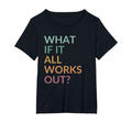 What If It All Works Out Floral T-Shirt - Streetwear Style for Adults - T-Shirt, Sweatshirt, Hoodie
