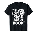 Love Me Read Me Book Reading T-Shirt - Novelty Apparel Unisex - T-Shirt, Sweatshirt, Hoodie