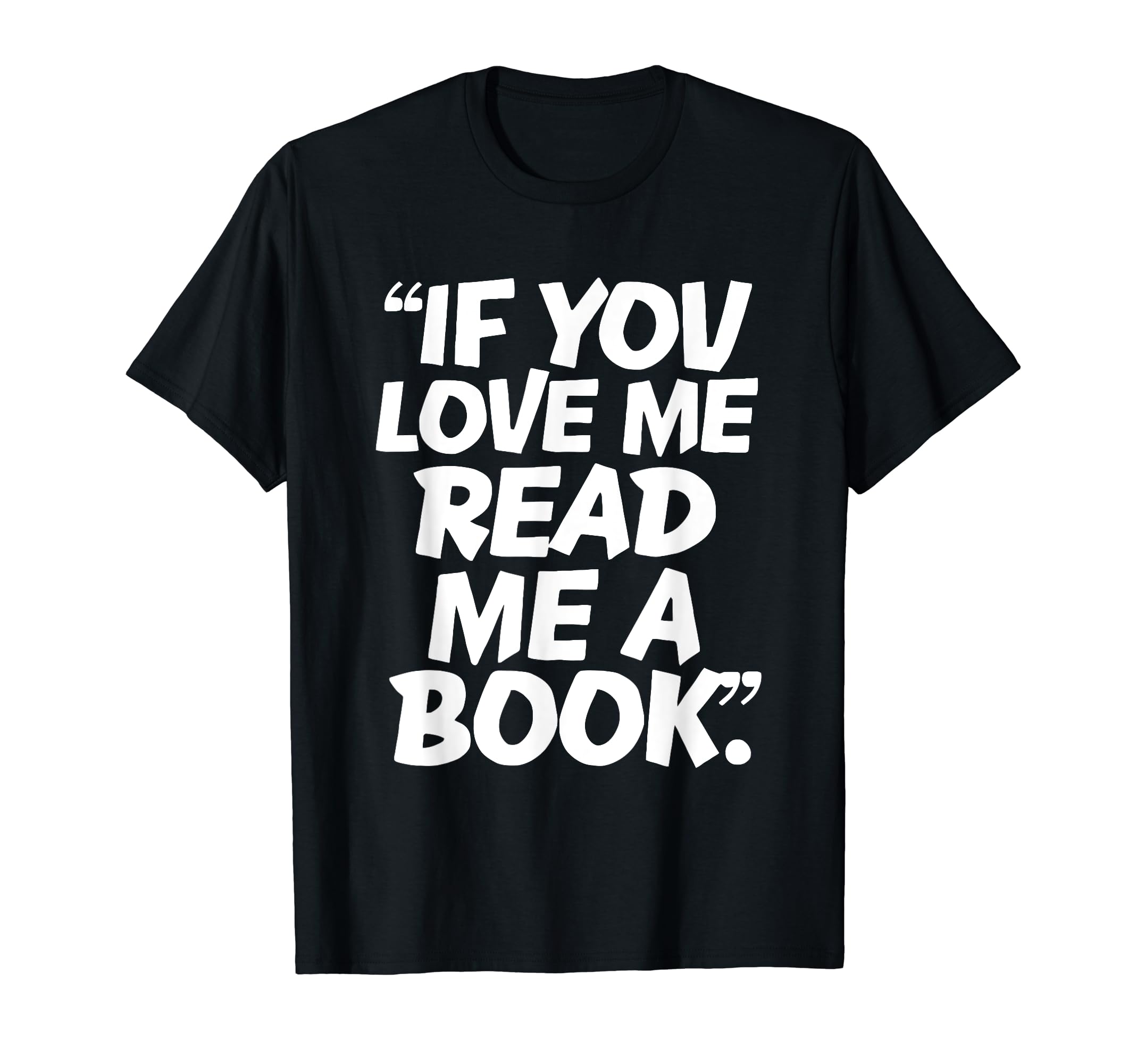 Love Me Read Me Book Reading T-Shirt - Novelty Apparel Unisex - T-Shirt, Sweatshirt, Hoodie