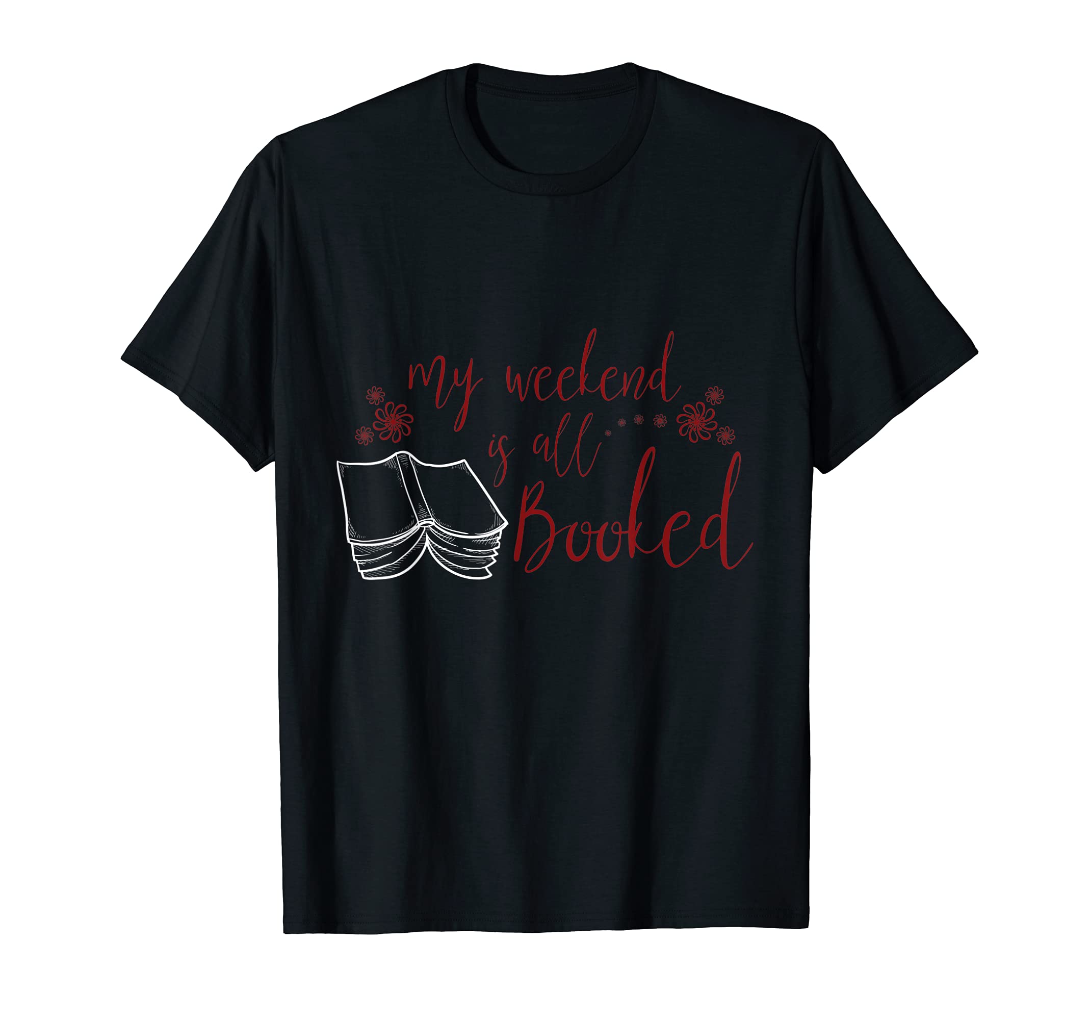 Bookworm My Weekend Is All Booked T-Shirt - Fun Novelty Design Unisex - T-Shirt, Sweatshirt, Hoodie