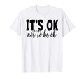 Its Okay Not To Be Okay Funny Family Love T-Shirt - Novelty Apparel Unisex - T-Shirt, Sweatshirt, Hoodie