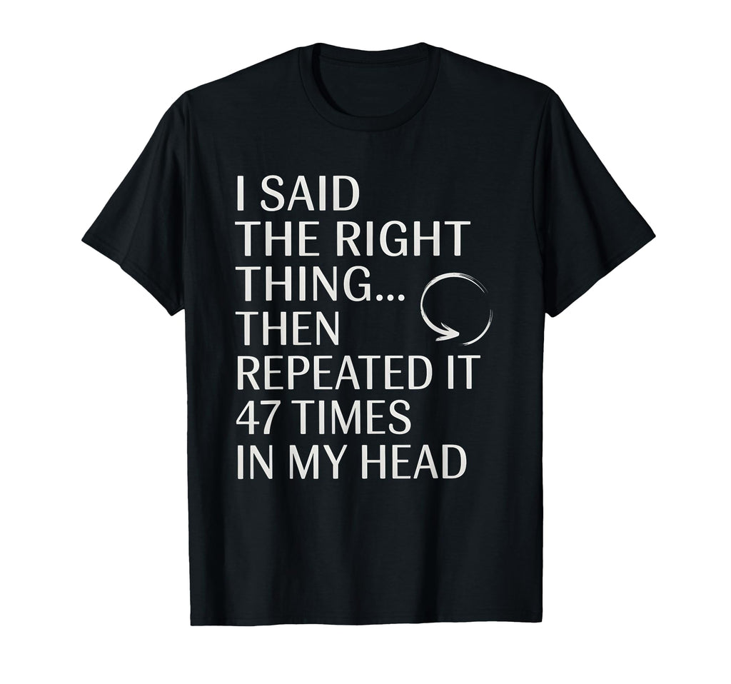 I Said Right Thing Then Repeated It T-Shirt - Unique Graphic for Adults - T-Shirt, Sweatshirt, Hoodie