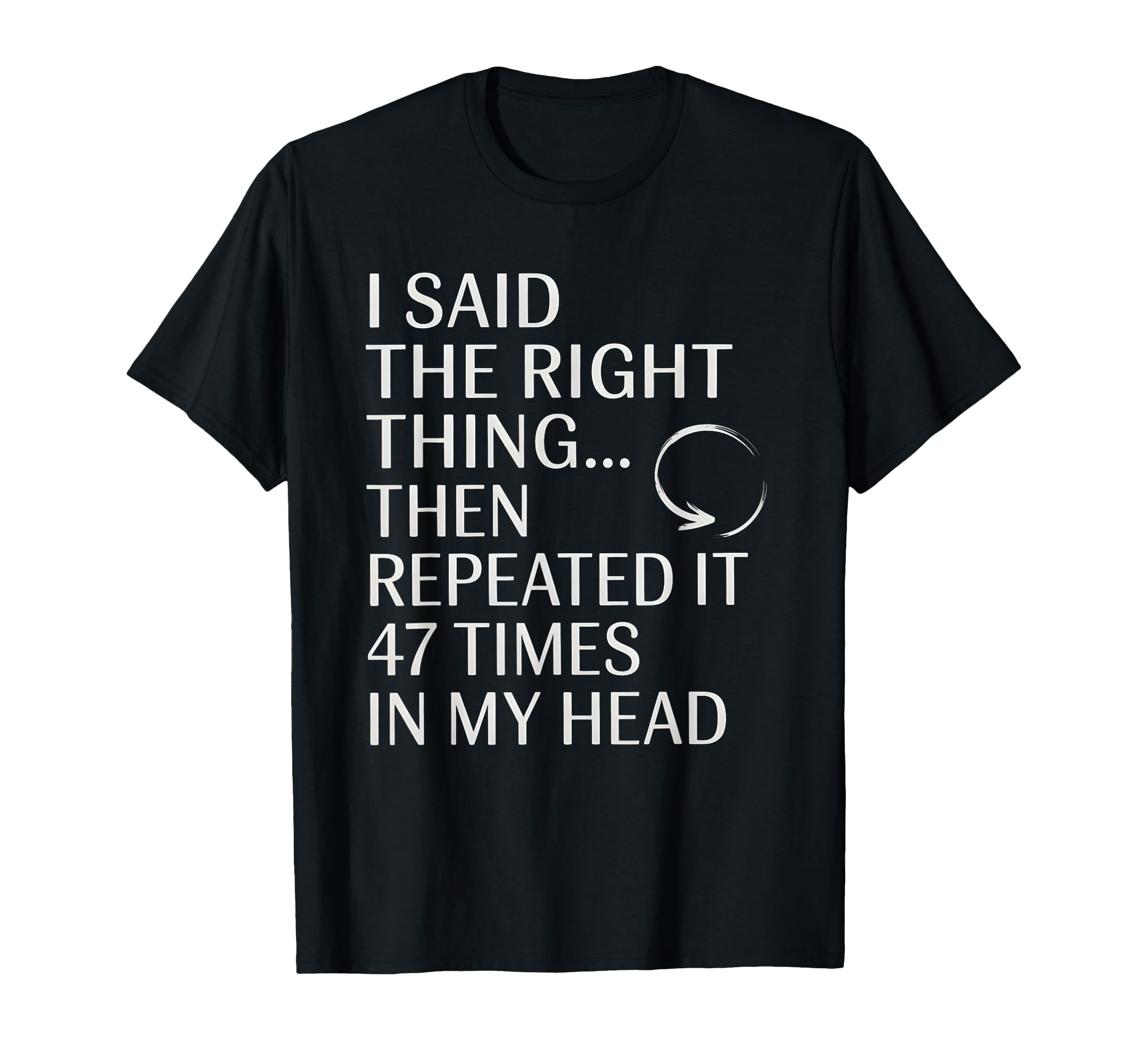 I Said Right Thing Then Repeated It T-Shirt - Unique Graphic for Adults - T-Shirt, Sweatshirt, Hoodie
