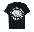 Bad Mental Health Depression Mental T-Shirt - Novelty Apparel for Adults - T-Shirt, Sweatshirt, Hoodie