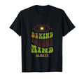 Be Kind To Your Mind Always T-Shirt - Fun Novelty Design Men Women - T-Shirt, Sweatshirt, Hoodie