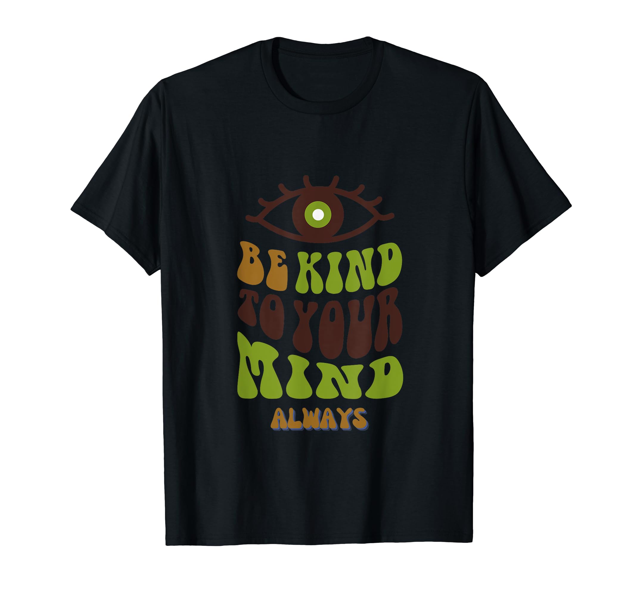 Be Kind To Your Mind Always T-Shirt - Fun Novelty Design Men Women - T-Shirt, Sweatshirt, Hoodie
