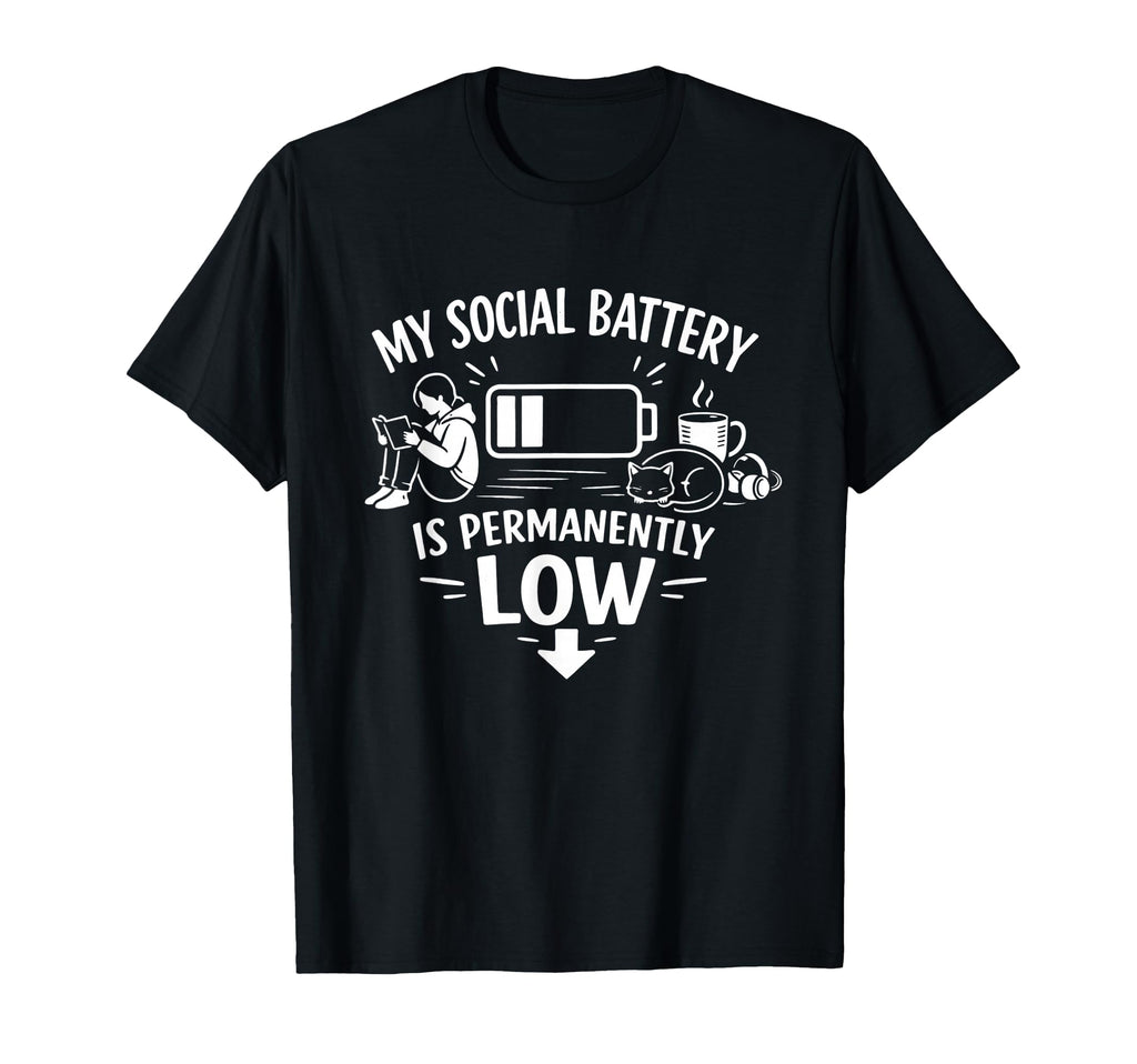 Social Battery Permanently Low Introvert T-Shirt - Novelty Apparel Unisex - T-Shirt, Sweatshirt, Hoodie