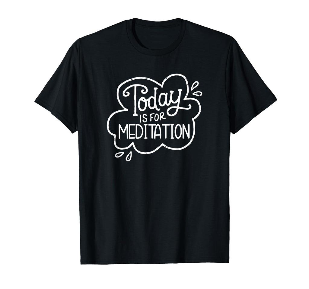 Today Is Meditation Mindfulness T-Shirt - Minimalist Print Unisex - T-Shirt, Sweatshirt, Hoodie