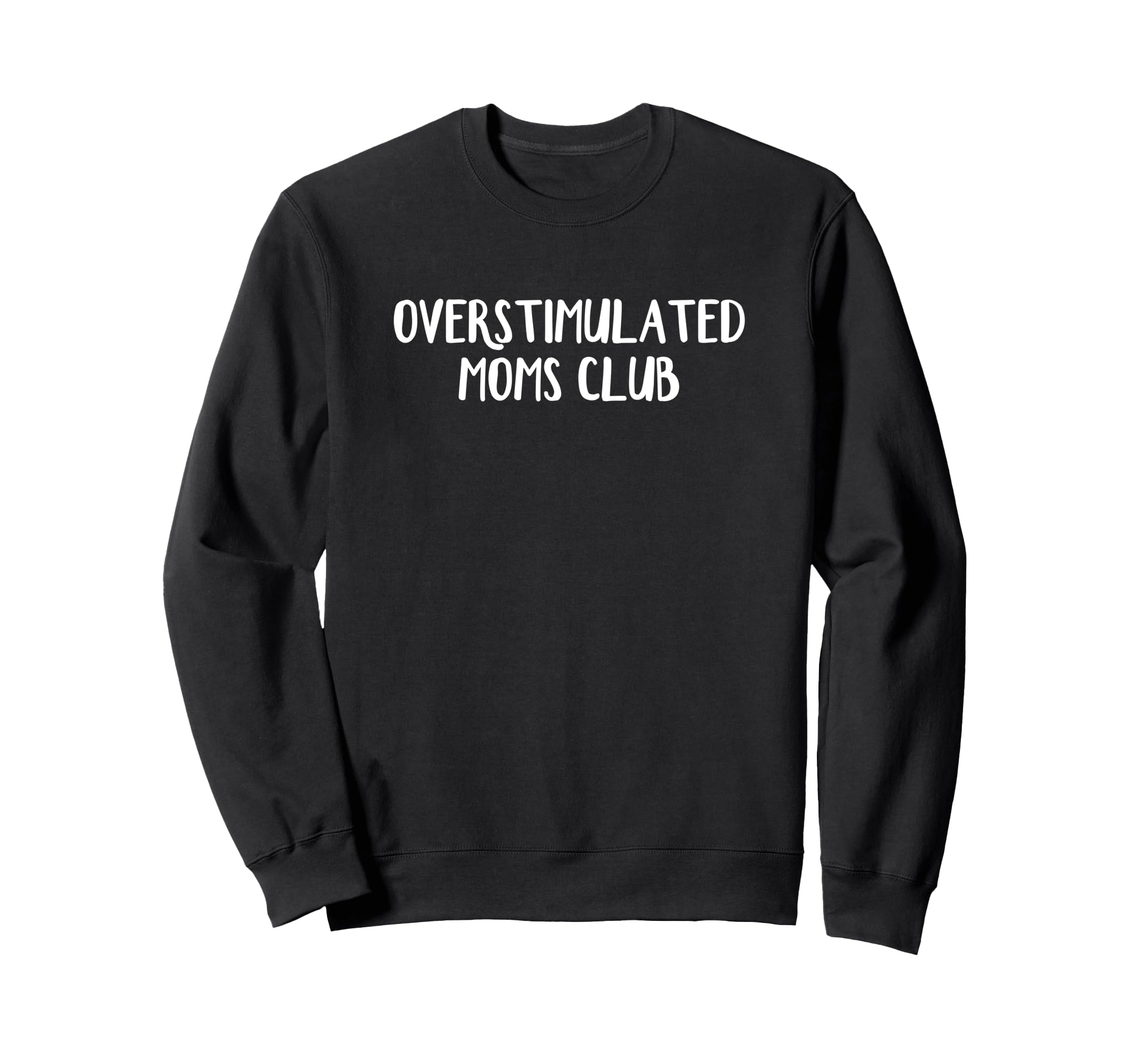 Overstimulated Moms Club Sweatshirt - Custom Art Print Men Women - T-Shirt, Sweatshirt, Hoodie