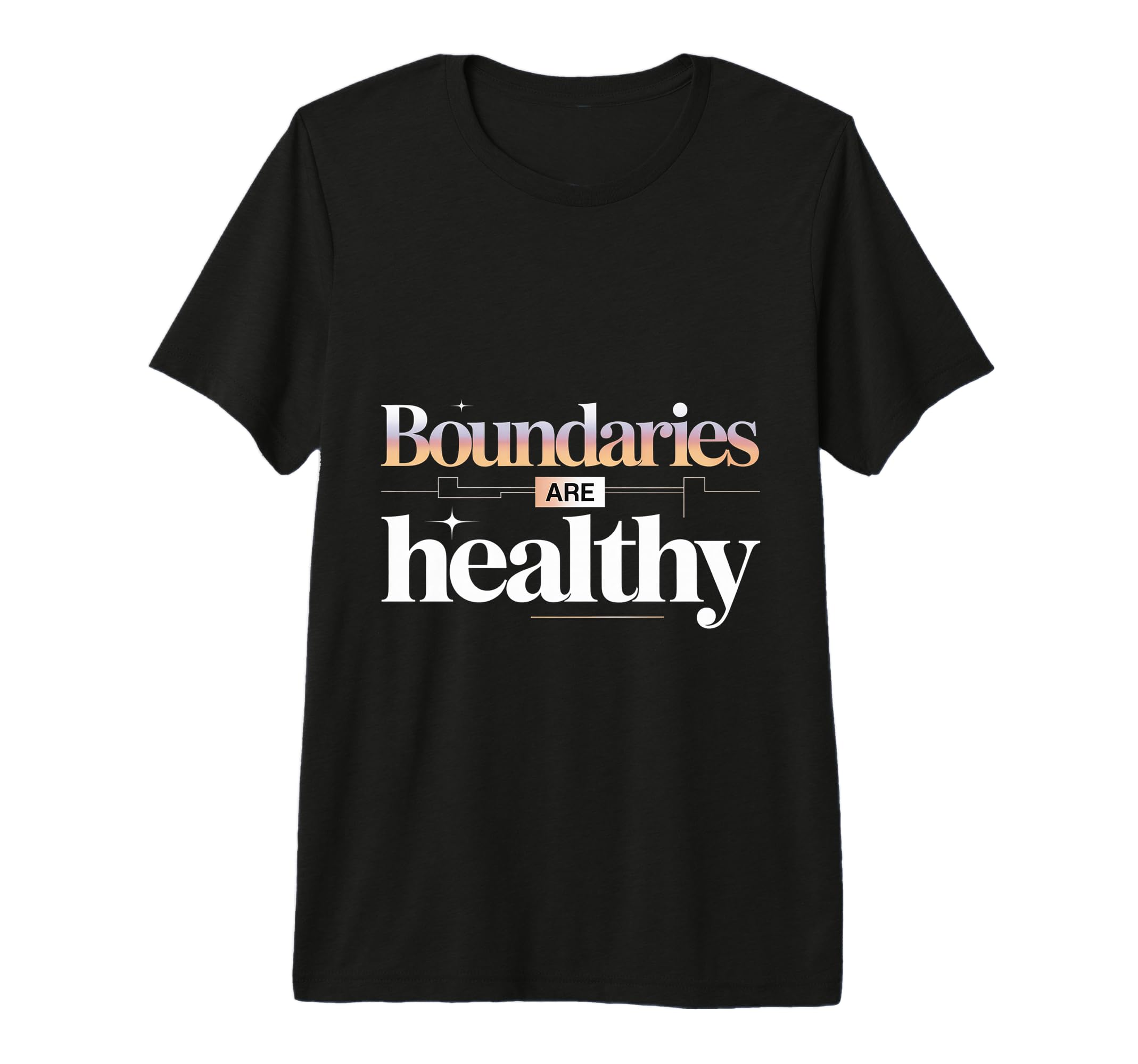 Boundaries Are Healthy Emotional T-Shirt - Fun Novelty Design Men Women - T-Shirt, Sweatshirt, Hoodie
