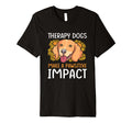Therapy Dogs Make Pawsitive Impact T-Shirt - Novelty Apparel Men Women - T-Shirt, Sweatshirt, Hoodie
