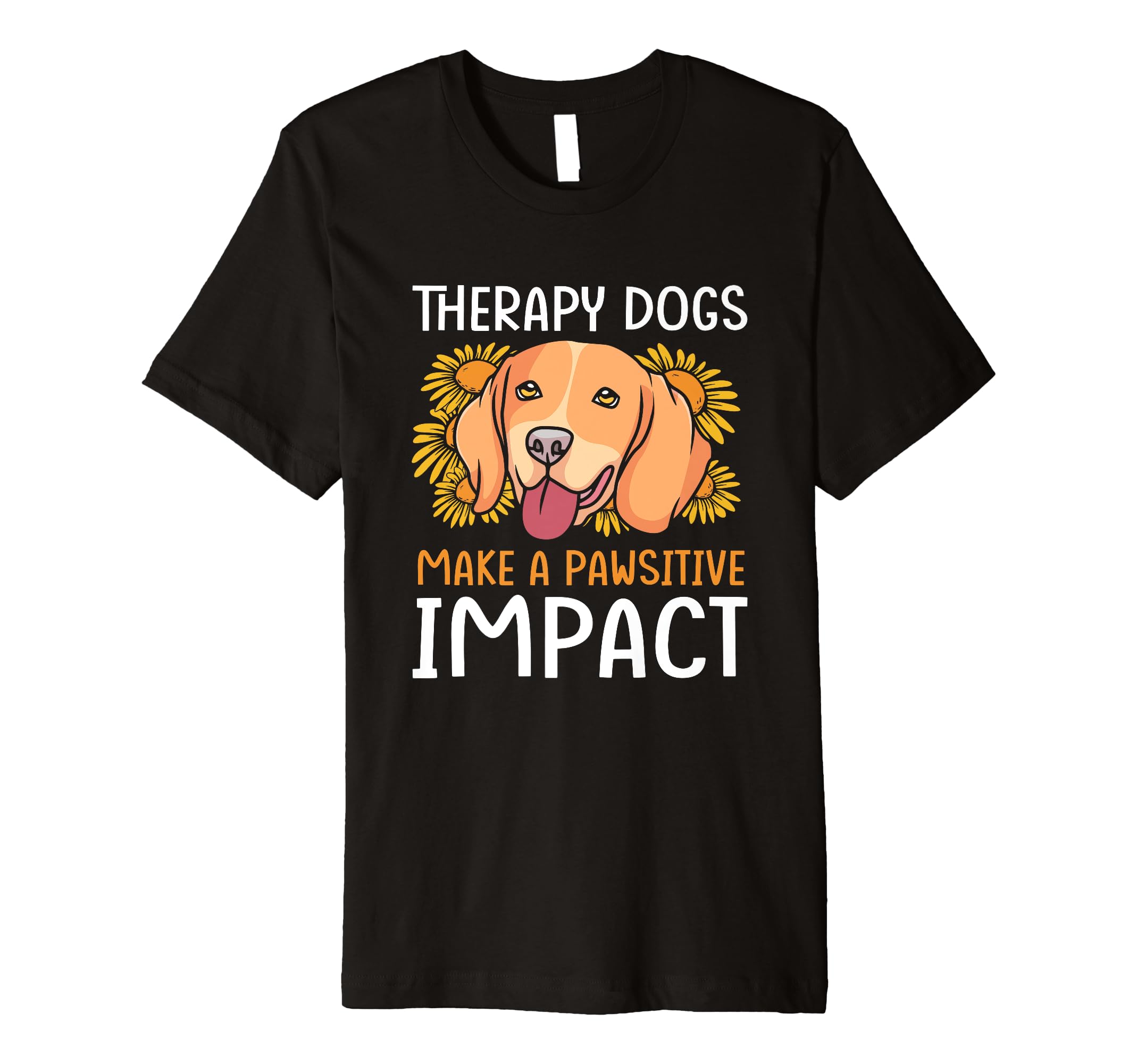 Therapy Dogs Make Pawsitive Impact T-Shirt - Novelty Apparel Men Women - T-Shirt, Sweatshirt, Hoodie