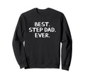Best Step Dad Ever Sweatshirt - Fun Novelty Design for Adults - T-Shirt, Sweatshirt, Hoodie