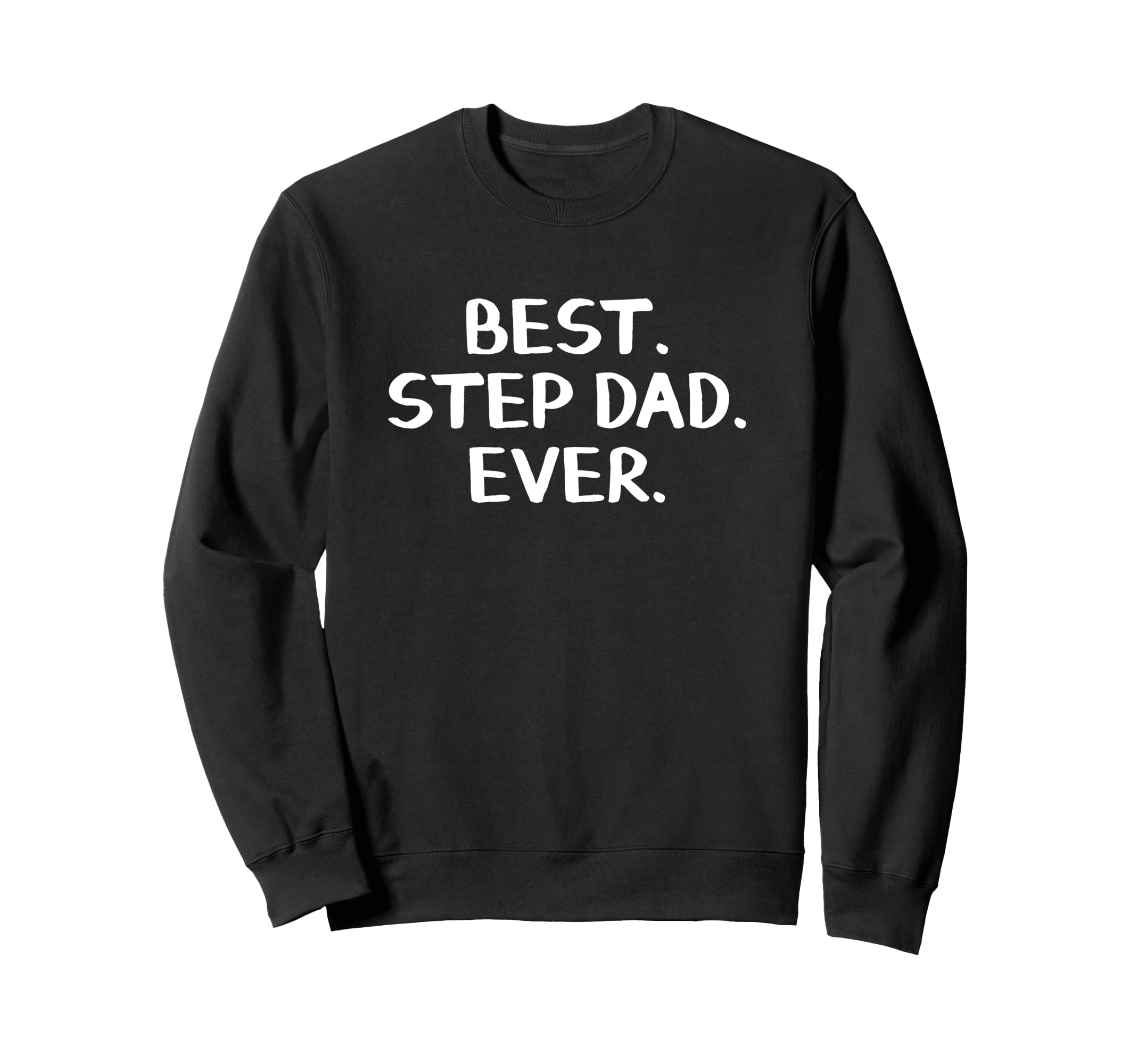 Best Step Dad Ever Sweatshirt - Fun Novelty Design for Adults - T-Shirt, Sweatshirt, Hoodie