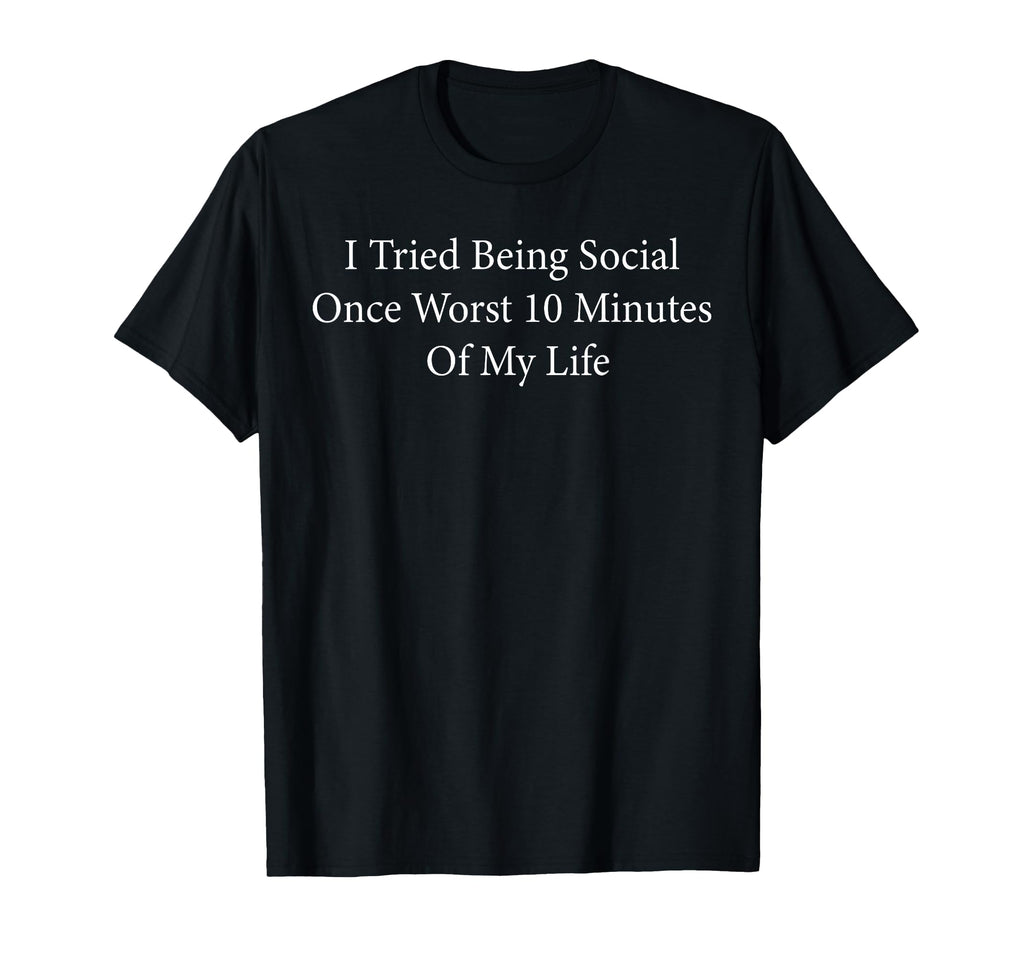 Introvert I Tried Being Social Once T-Shirt - Fun Novelty Design Men Women - T-Shirt, Sweatshirt, Hoodie