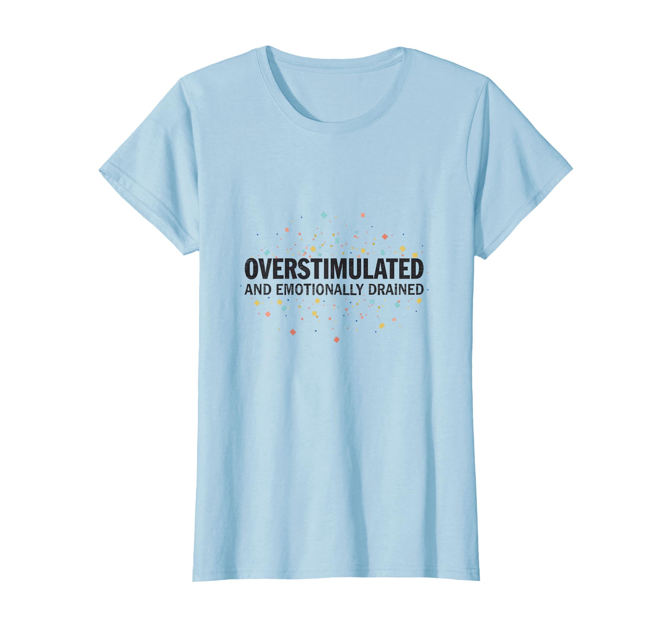 Overstimulated Emotionally Drained T-Shirt - Custom Art Print for Adults - T-Shirt, Sweatshirt, Hoodie